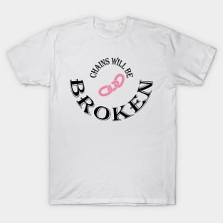 CHAINS WILL BE BROKEN T-Shirt